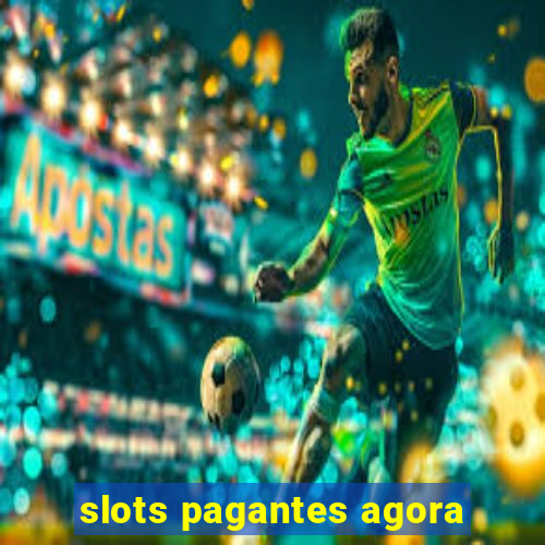 slots pagantes agora